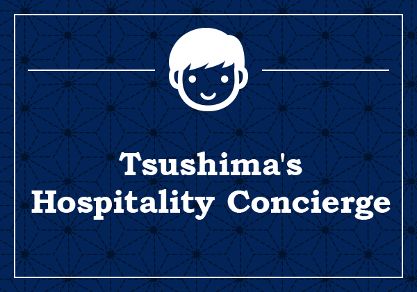 Tsushima's Hospitality Concierge